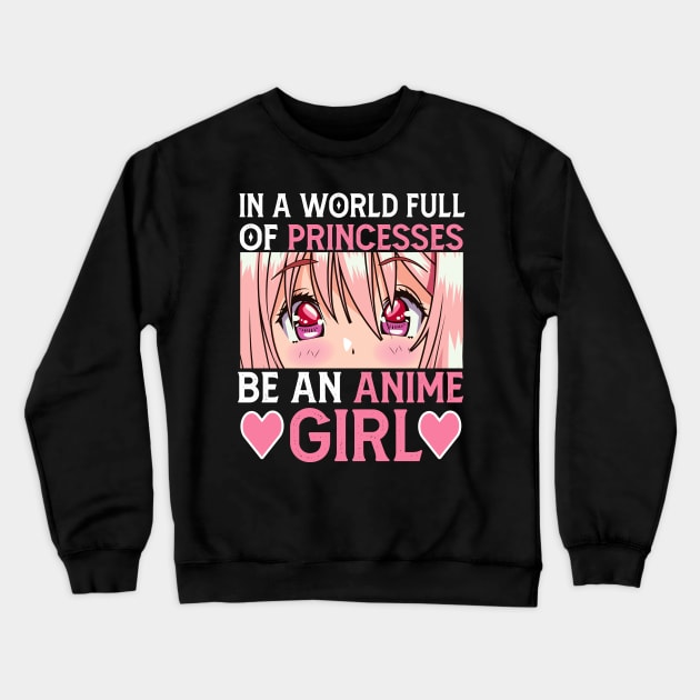 In a World full of Princesses Be an Anime Girl Crewneck Sweatshirt by Mr.Speak